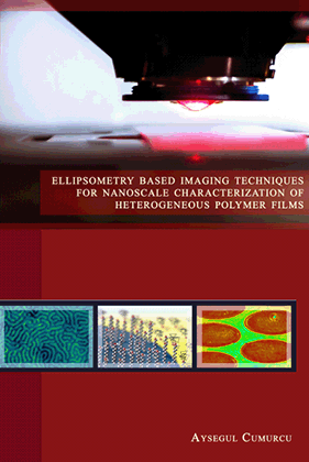 Aysegul Cumurcu thesis cover: Ellipsometry Based Imaging Techniques for Nanoscale Characterization of Heterogeneous Polymer Films